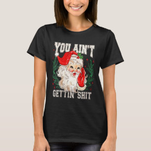 Womens Retro You Ain't Getting Funny Santa Face Ch T-Shirt