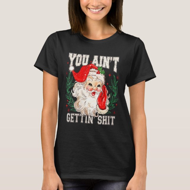 Womens Retro You Ain't Getting Funny Santa Face Ch T-Shirt (Front)