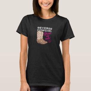 Womens Reverse Cowgirl Drives Me Nuts Funny Wester T-Shirt
