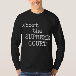 Women's Rights Abort The Supreme Court Feminist Pr T-Shirt