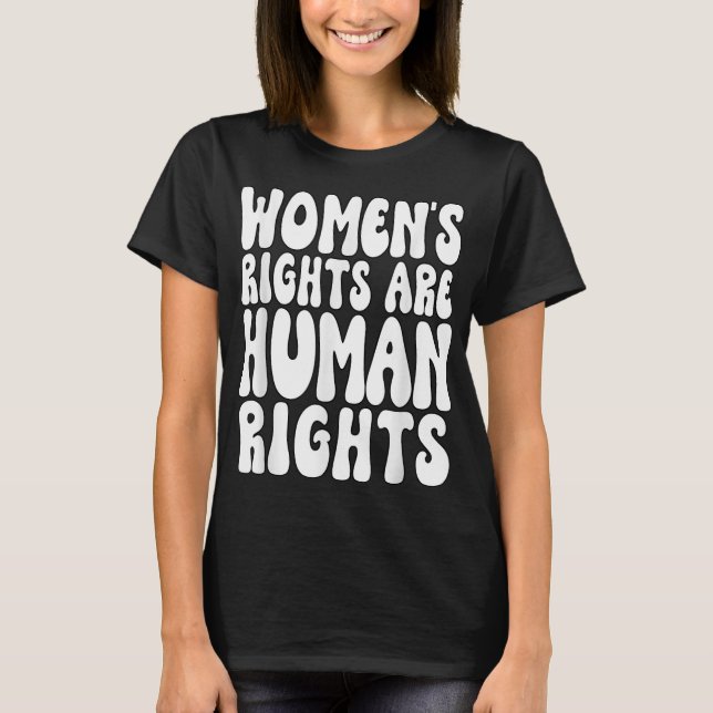 Women's Rights Are Human Rights Womens Pro Choice T-Shirt (Front)