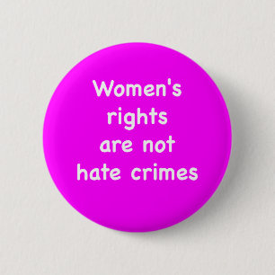 Women's rights are not hate crimes 2 inch round button