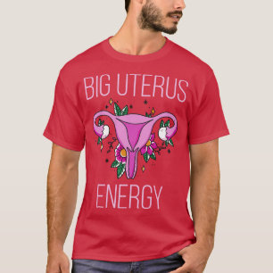 Womens Rights Feminist Big Uterus Energy IV T-Shirt