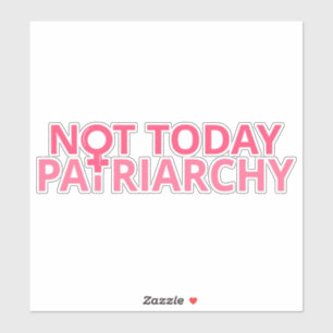 Women's Rights Feminist - Not Today, Patriarchy II
