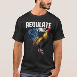 Women's Rights Regulate Your Chicken Rooster Repro T-Shirt
