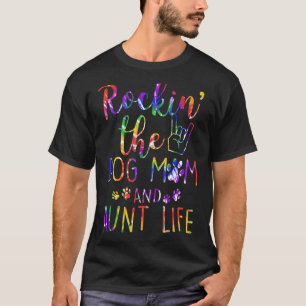 Womens Rockin' The Dog Mom And Aunt Life Tie Dye T-Shirt