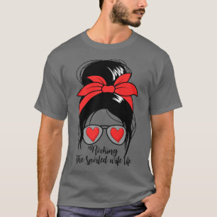 Women's Rocking Spoiled Wife Life Messy Bun Spoile T-Shirt