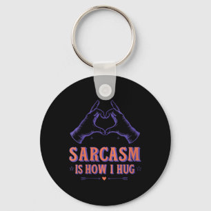 Womens Sarcasm Is How Hug Quote Sarcasm Love Funny Keychain