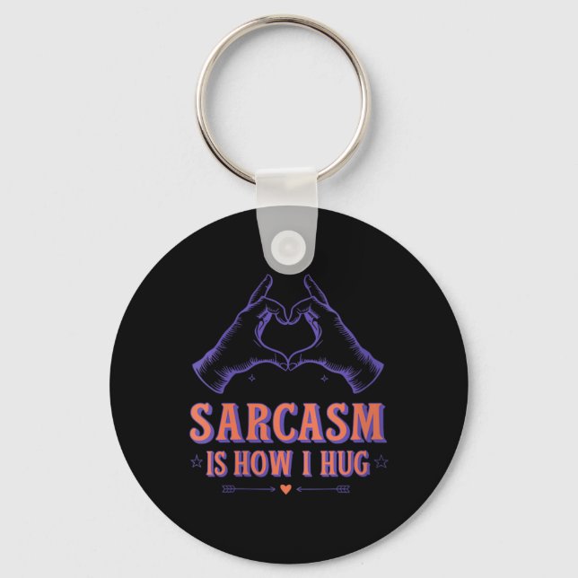 Womens Sarcasm Is How Hug Quote Sarcasm Love Funny Keychain (Front)