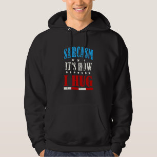Womens Sarcasm It's How I Hug Sarcasm Saying 1 Hoodie