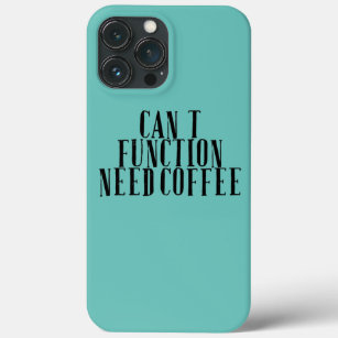 Womens Sarcastic Funny Saying Can't Function Need iPhone 13 Pro Max Case