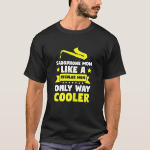 Womens Saxophone Mom Like A Regular Cooler Saxopho T-Shirt