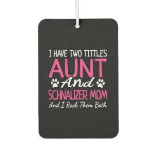 Womens Schnauzer Gifts I Have Two Titles Aunt Air Freshener