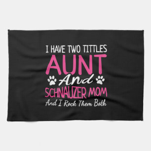 Womens Schnauzer Gifts I Have Two Titles Aunt Kitchen Towel