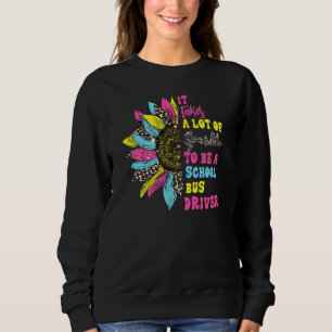 Womens School Bus Driver Proud It Takes A Lot Of S Sweatshirt