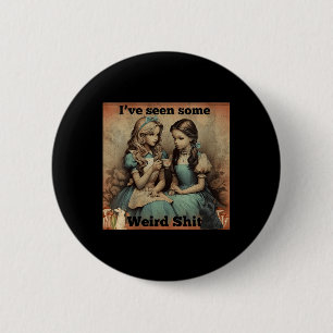 Womens Seen Some Weird Funny Sarcastic Quote 2 Inch Round Button
