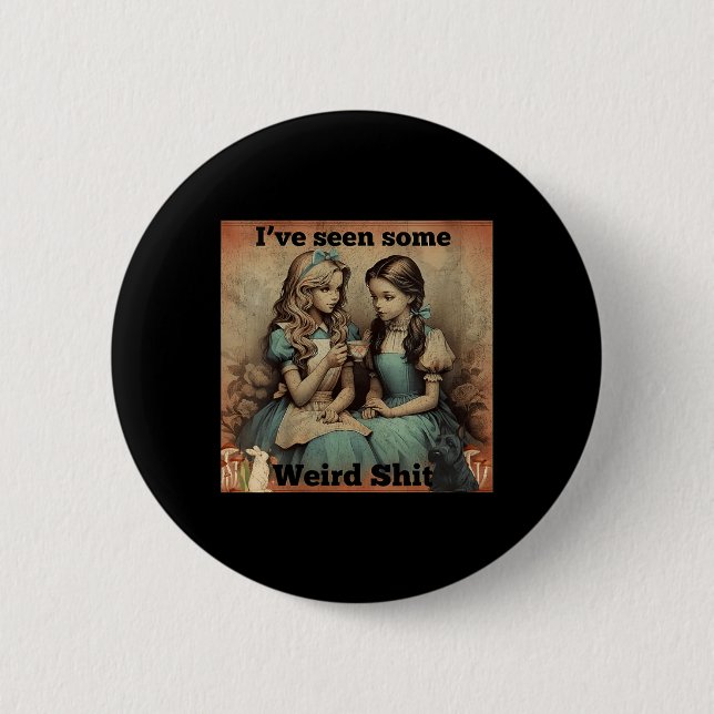Womens Seen Some Weird Funny Sarcastic Quote 2 Inch Round Button (Front)