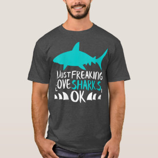 Womens Shark Gift I Just Freaking Love Sharks Gift T-Shirt