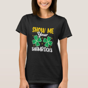 Womens Show Me Your Shamrocks Funny St Patricks Da T-Shirt