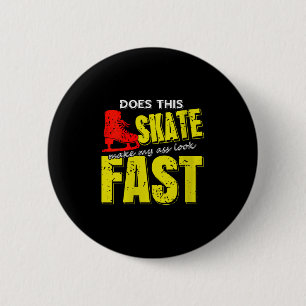 Womens Skate Makes Me Look Fast Bold Funny Ice Ska 2 Inch Round Button