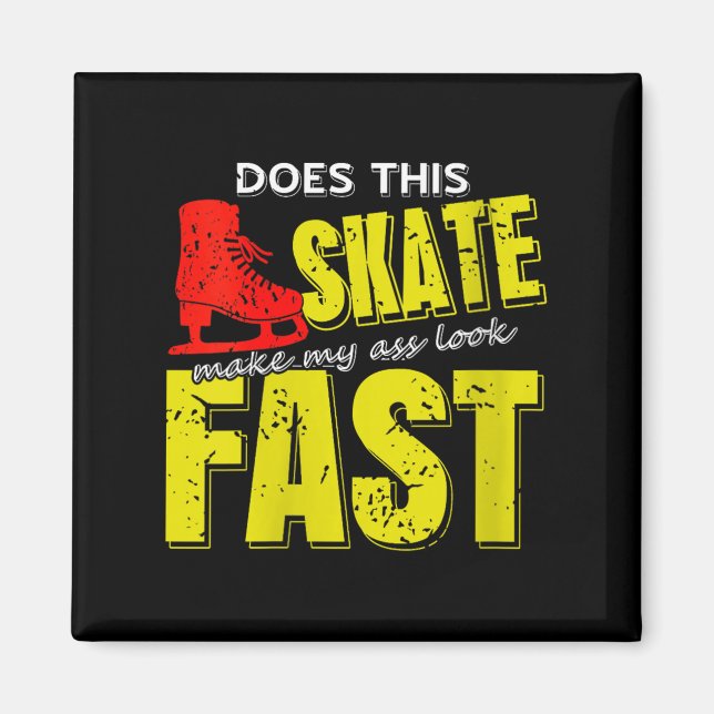Womens Skate Makes Me Look Fast Bold Funny Ice Ska Magnet (Front)