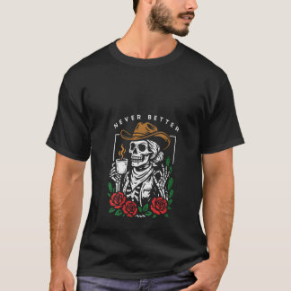 Womens Skeleton Cowgirl Drinking Coffee Never Bett T-Shirt