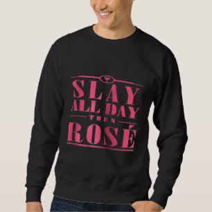 Womens Slay All Day Then Rose Funny Womens Wine Sweatshirt