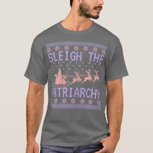 Womens Sleigh The Patriarchy Feminist Ugly Christm T-Shirt