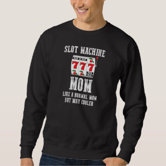 Womens Slot Machine Mom Like A Normal Mom But Way Sweatshirt