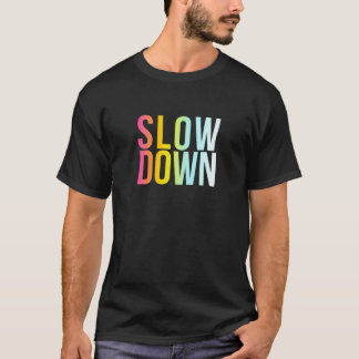 Womens Slow Down - Funny Cool Relax Chill Out Quot T-Shirt