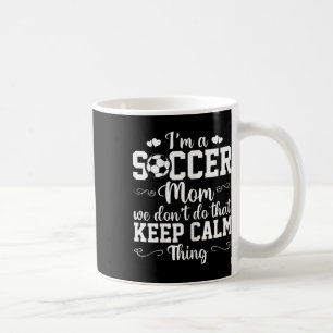 Womens Soccer Mom We Don't Do That Keep Calm Thing Coffee Mug