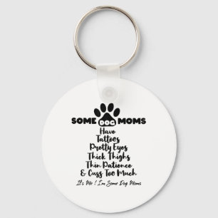 Womens Some Dog Moms Have Tattoos Thick Thighs Thi Keychain