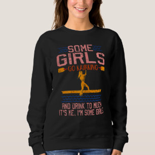Womens Some Girls Go Kayaking & Drink Too Much Gi Sweatshirt