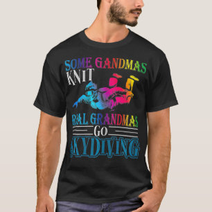 Womens Some Grandmas Knit Real Grandmas Go Skydivi T-Shirt