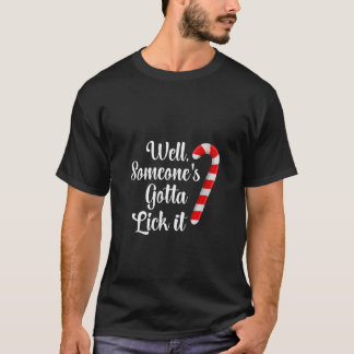 Womens Somenone s Gotta Lick It Candy Cane Funny C T-Shirt