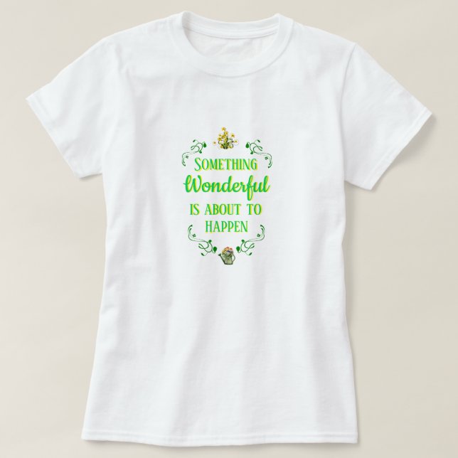 Women's SOMETHING WONDERFUL IS ABOUT TO HAPPEN T-S T-Shirt (Design Front)