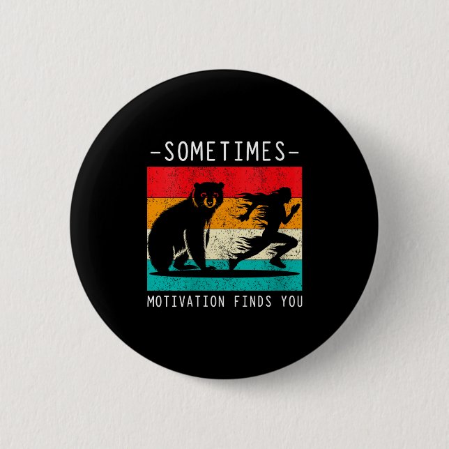 Womens Sometimes Motivation Finds You Funny Quote  2 Inch Round Button (Front)