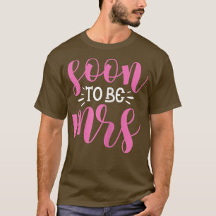 Womens Soon To Be Mrs Bride Wedding Bachelorette P T-Shirt