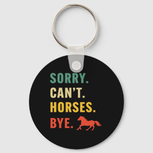 Womens Sorry Can't Horses Bye Funny Horses Horseck Keychain