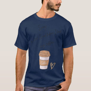 Womens Sorry for what I said before I had my coffe T-Shirt