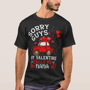 Womens Sorry Guys My Valentine Calls Me Nana Valen T-Shirt