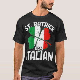 Womens St Patrick Was Italian Proud Italy Flag Sh T-Shirt