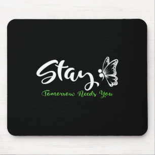 Womens Stay Tomorrow Needs Mental Health Awareness Mouse Pad