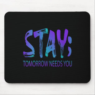 Womens Stay Tomorrow Needs You Suicide Prevention Mouse Pad