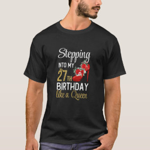 Womens Stepping Into My 27th Birthday Like A Queen T-Shirt
