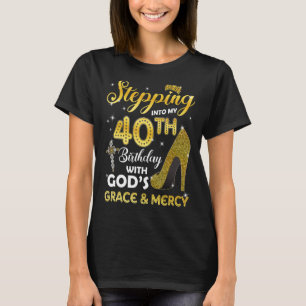 Womens Stepping Into My 40th Birthday With Gods Gr T-Shirt