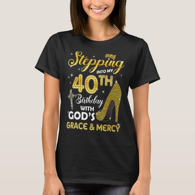 Womens Stepping Into My 40th Birthday With Gods Gr T-Shirt (Front)