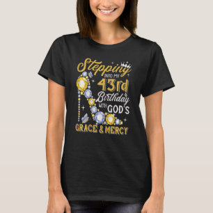 Womens Stepping Into My 43rd Birthday With Gods Gr T-Shirt