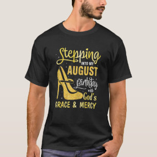 Womens Stepping Into My August Birthday With Gods  T-Shirt
