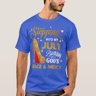 Womens Stepping Into My July Birthday With Gods Gr T-Shirt